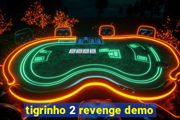 tigrinho 2 revenge demo